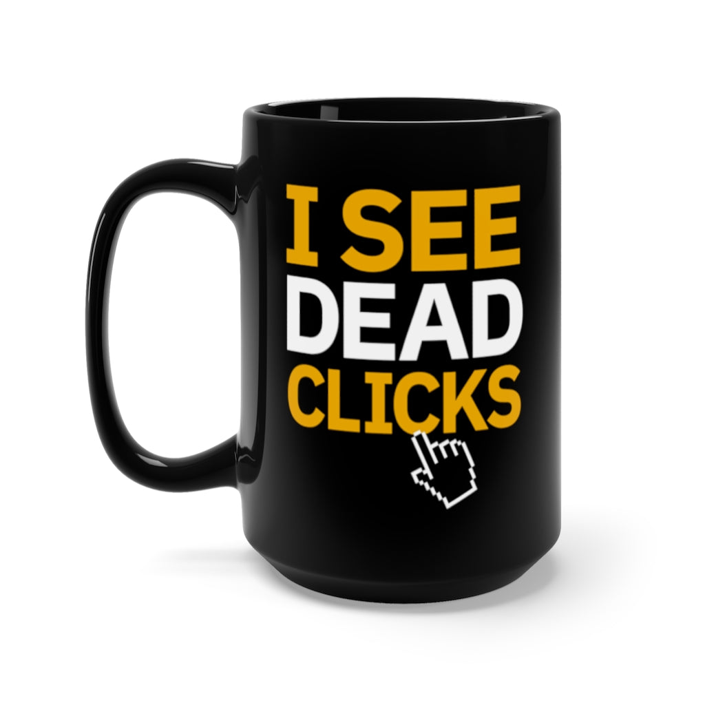 Digital Marketing Mug, I See Dead Clicks, Black, 15 oz