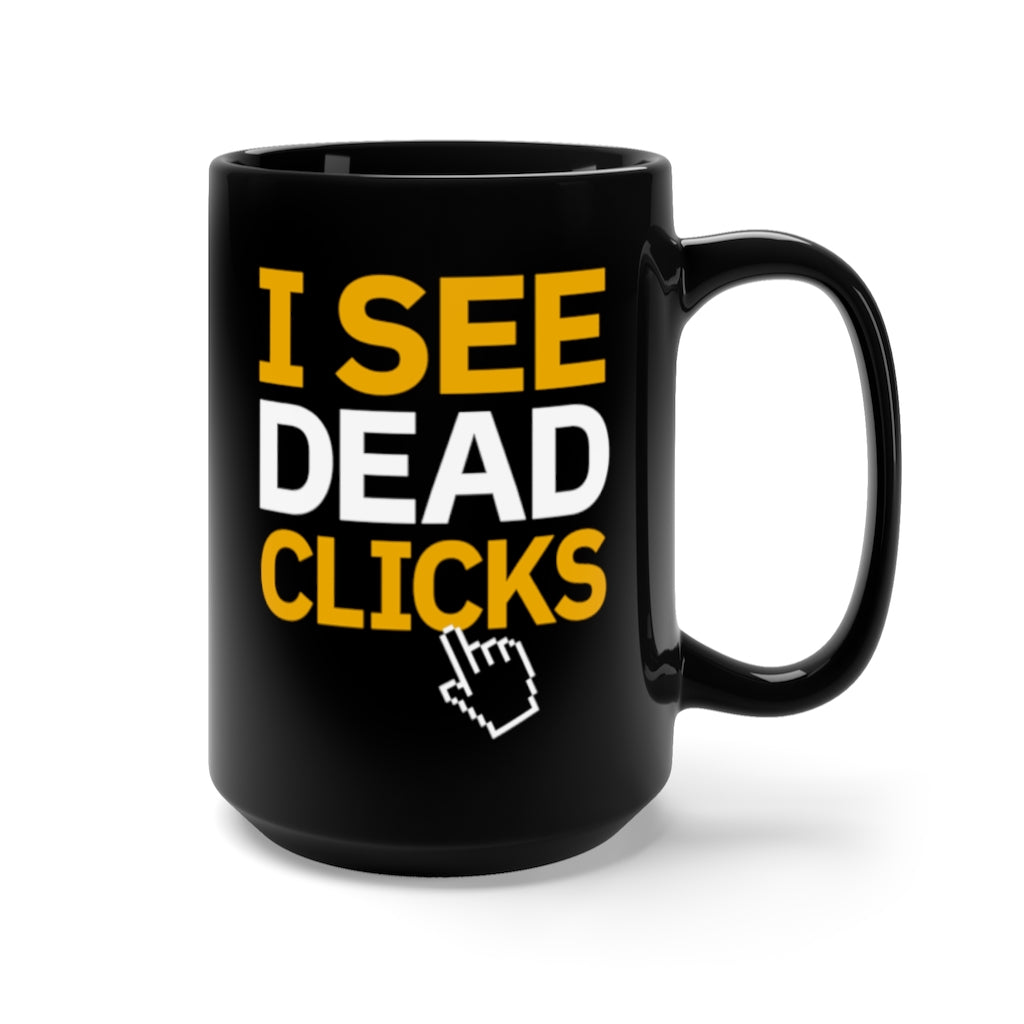 Digital Marketing Mug, I See Dead Clicks, Black, 15 oz
